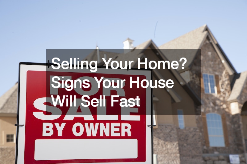 Selling Your Home? Signs Your House Will Sell Fast