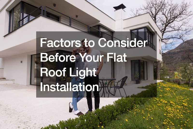 Factors to Consider Before Your Flat Roof Light Installation