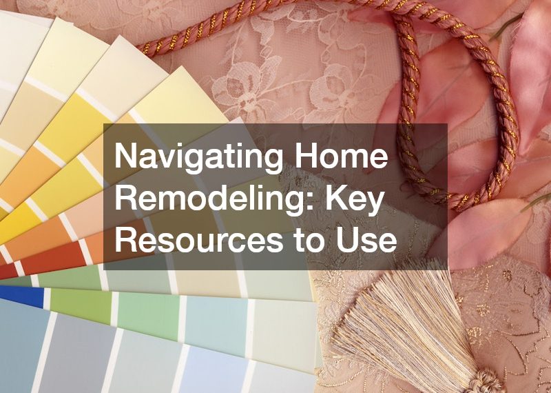 Navigating Home Remodeling Key Resources to Use