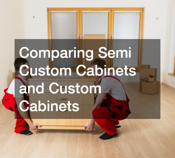 Comparing Semi Custom Cabinets and Custom Cabinets