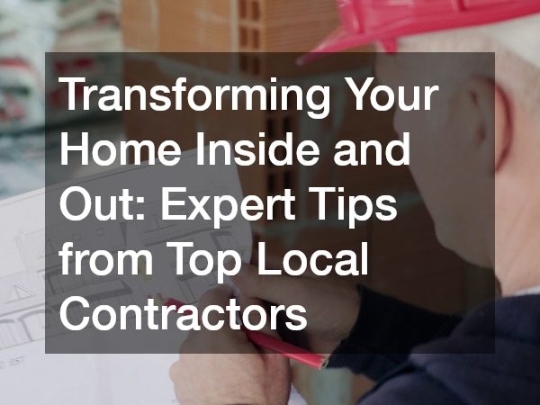 Transforming Your Home Inside and Out: Expert Tips from Top Local Contractors