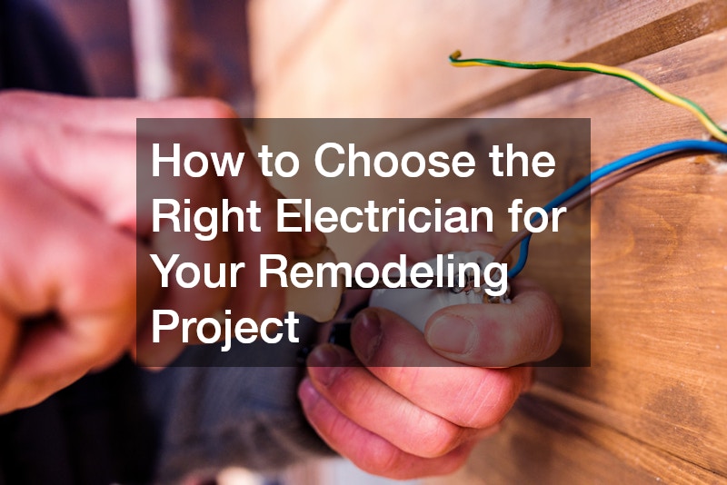How to Choose the Right Electrician for Your Remodeling Project
