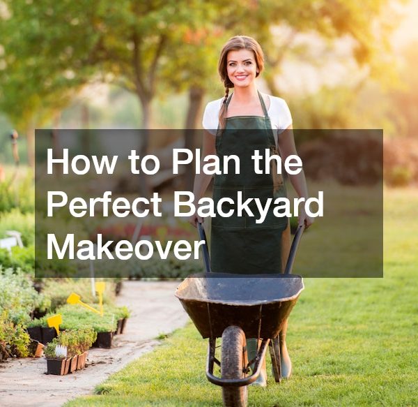 How to Plan the Perfect Backyard Makeover