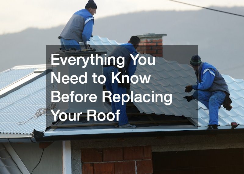 Everything You Need to Know Before Replacing Your Roof