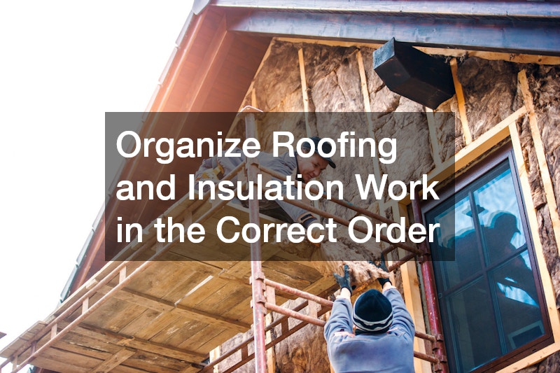 Organize Roofing and Insulation Work in the Correct Order