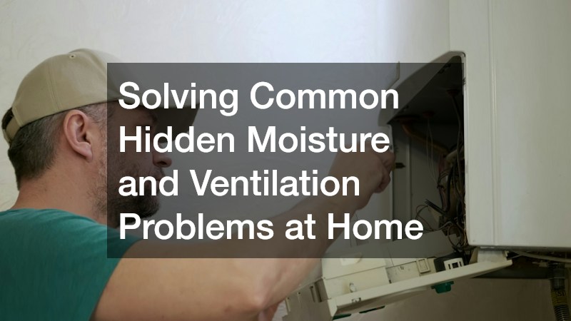 Solving Common Hidden Moisture and Ventilation Problems at Home